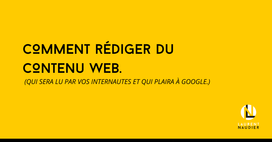 Comment rédiger du contenu web ? ~ Laurent Naudier
